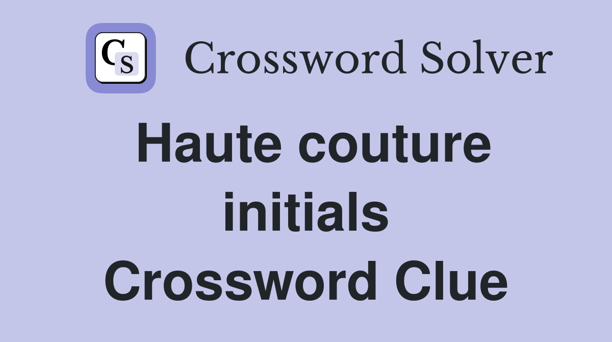 Haute couture initials Crossword Clue