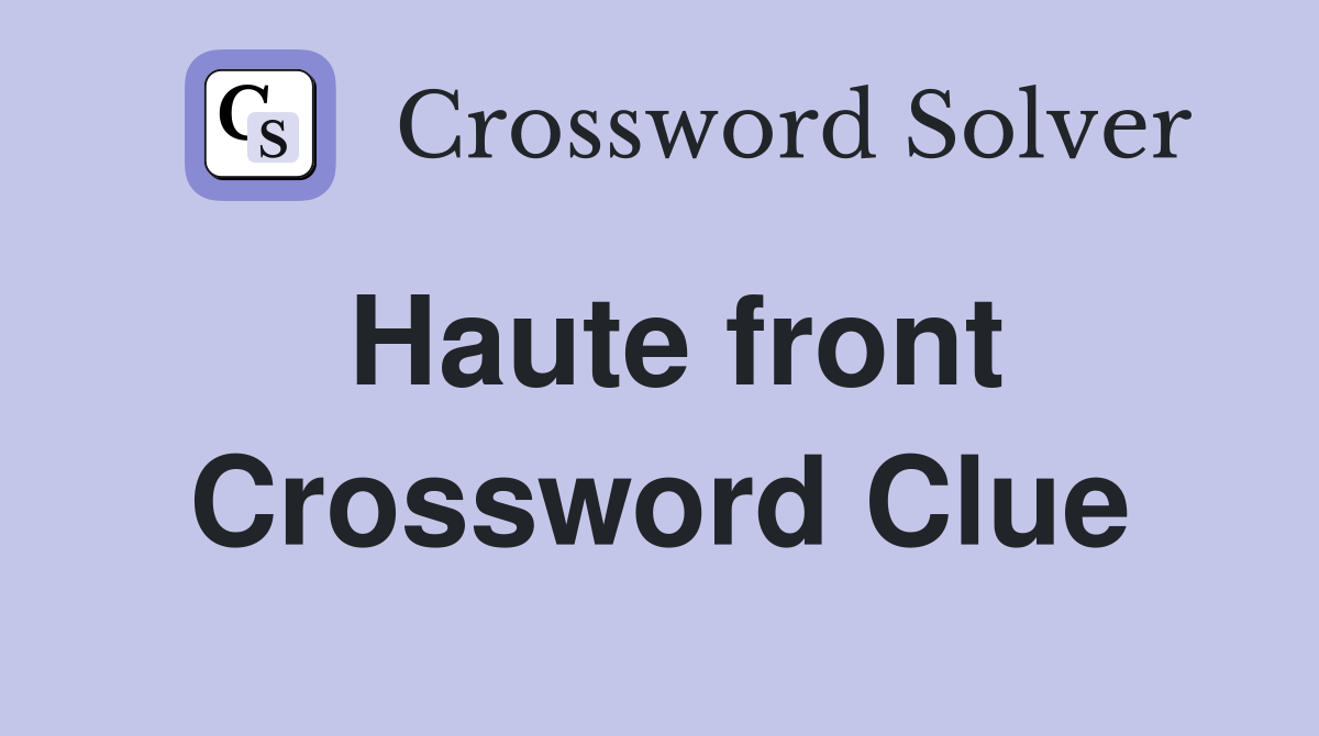 Haute front Crossword Clue