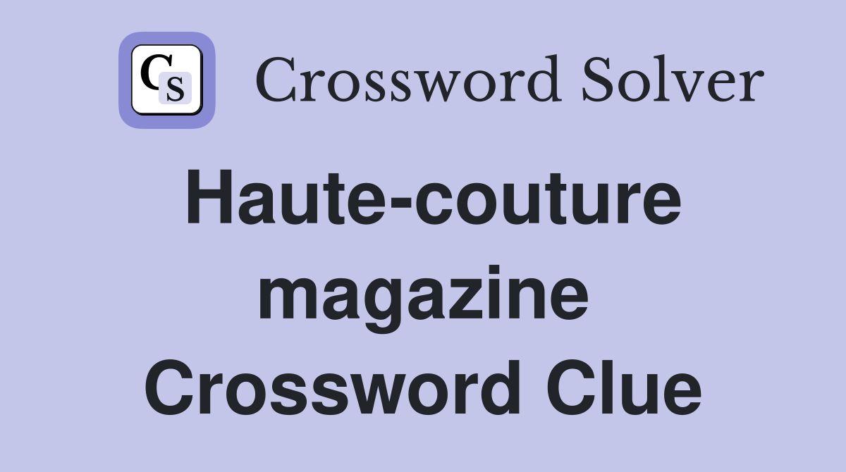 Haute-couture magazine Crossword Clue