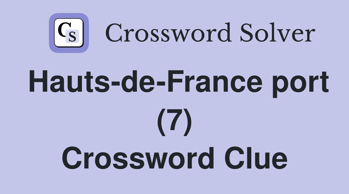 Hauts-de-France port (7) Crossword Clue