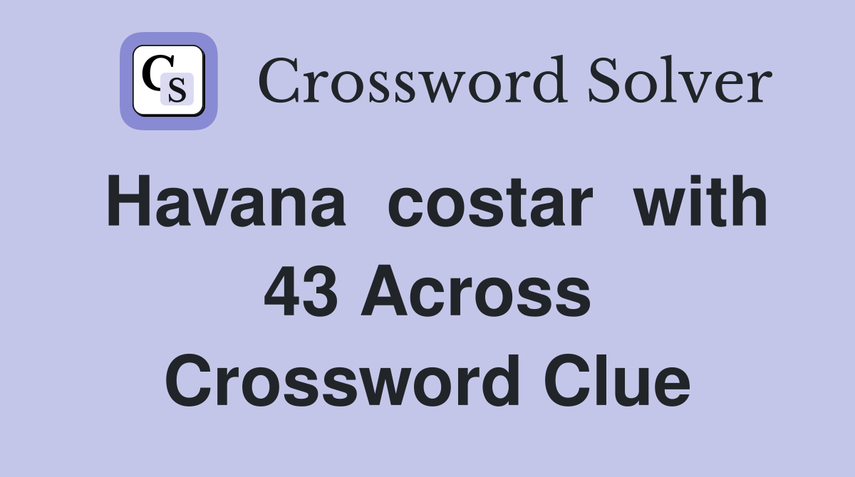 Havana  costar  with 43 Across Crossword Clue