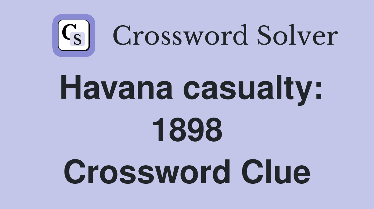 Havana casualty: 1898 Crossword Clue