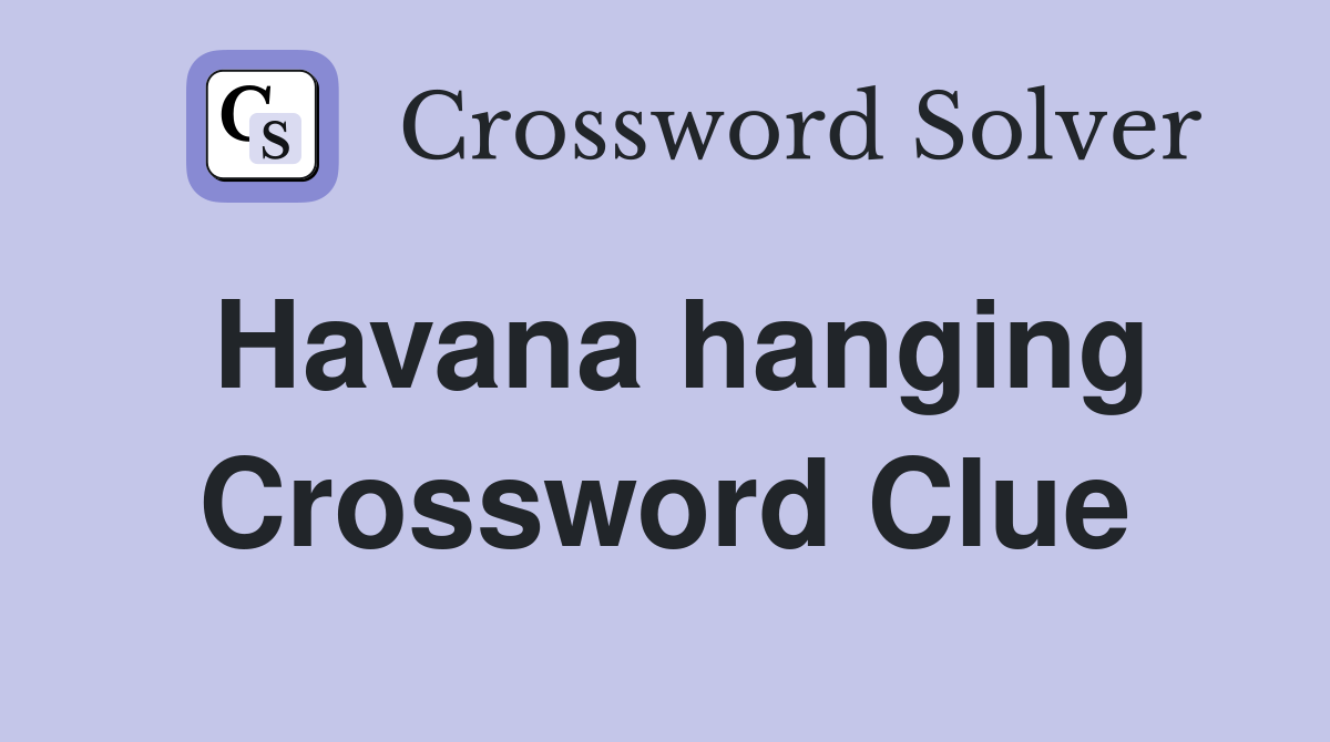 Havana hanging Crossword Clue