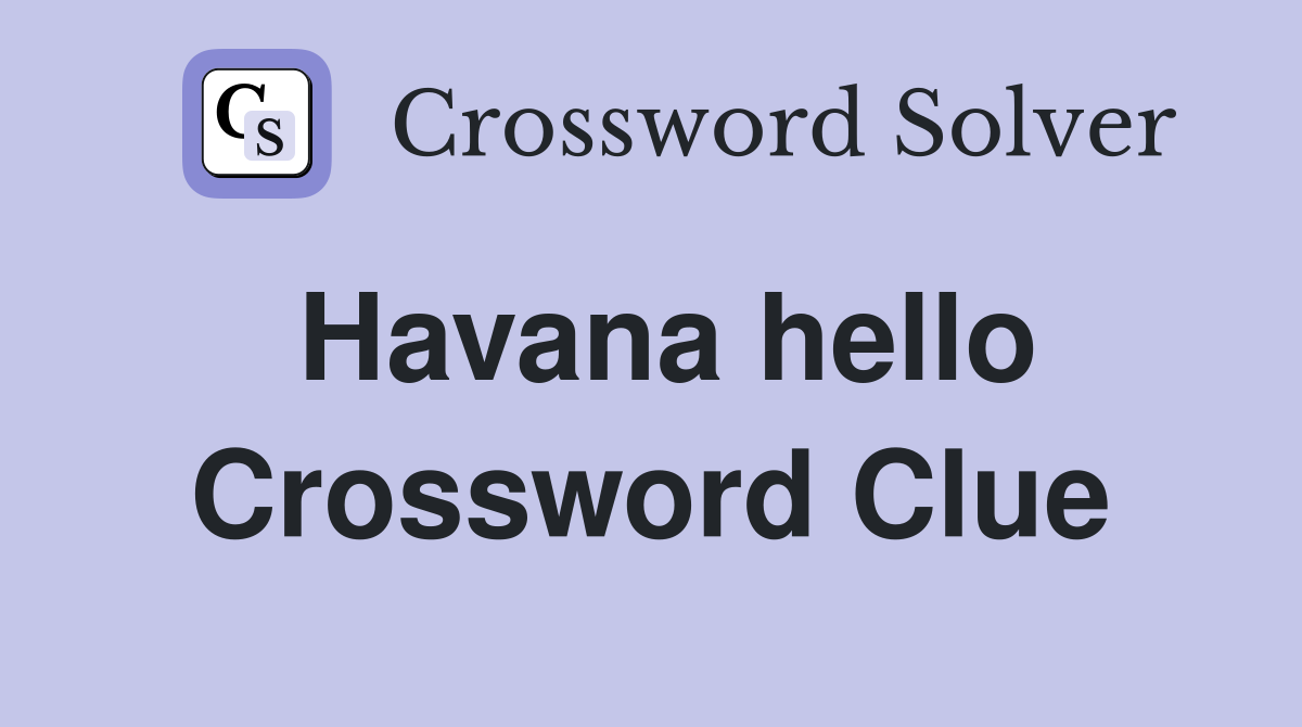 Havana hello Crossword Clue