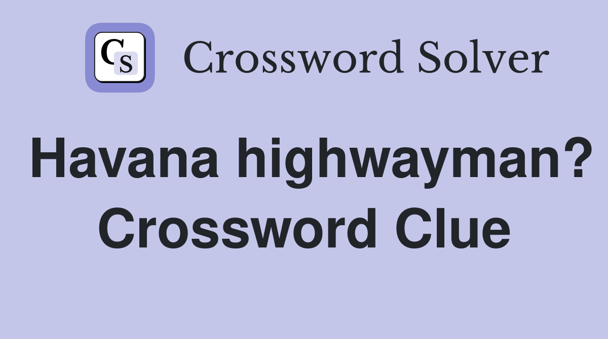 Havana highwayman? Crossword Clue