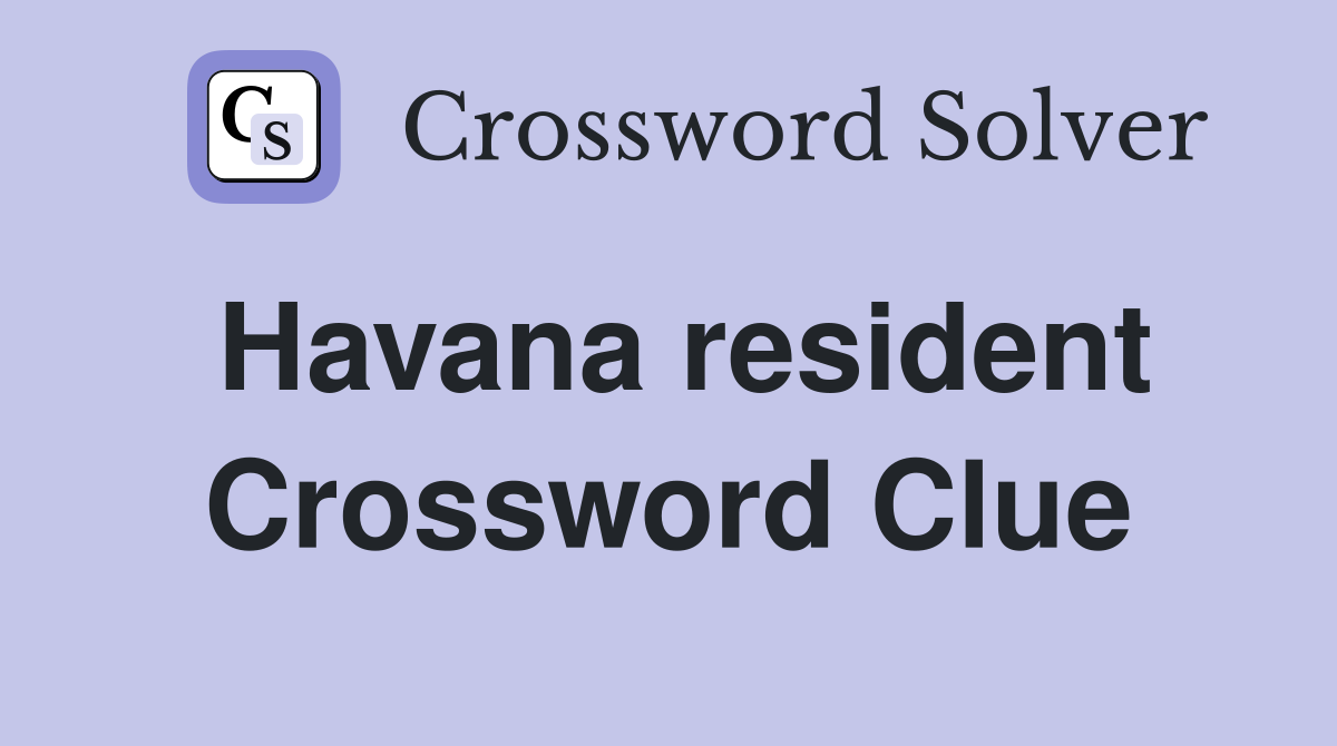 Havana resident Crossword Clue