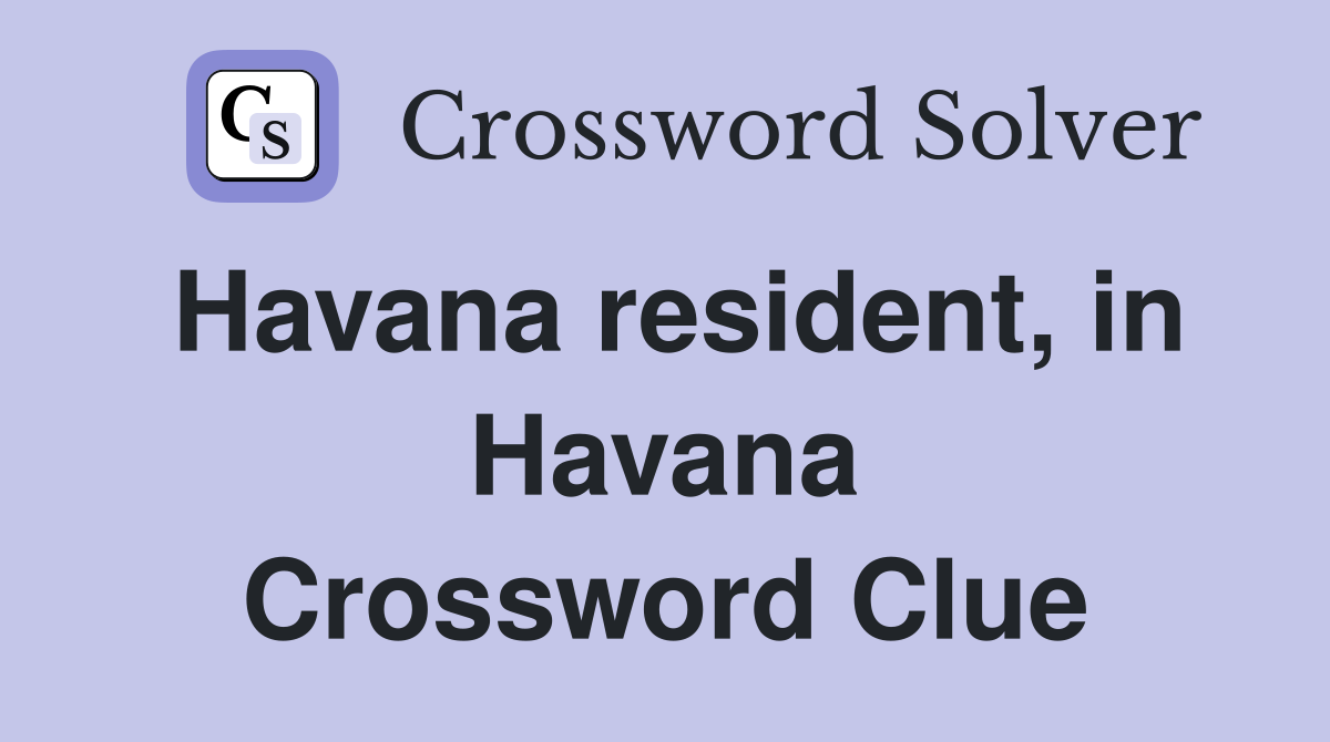 Havana resident, in Havana Crossword Clue