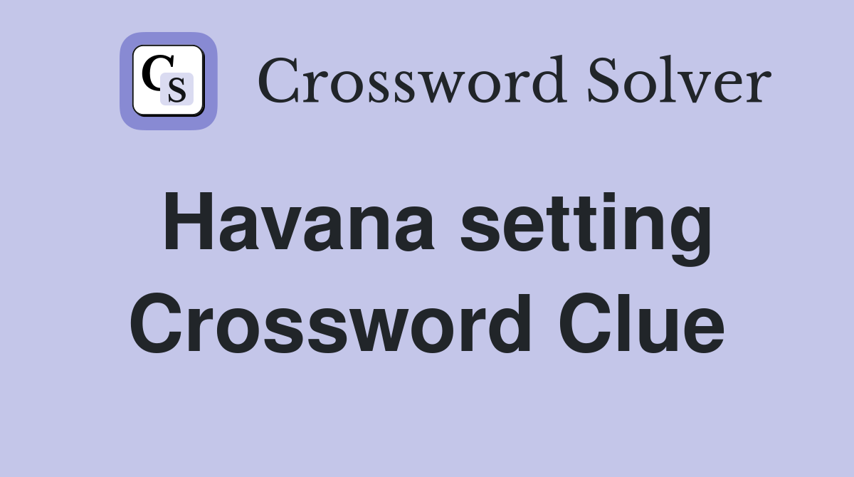Havana setting Crossword Clue