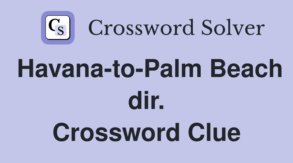 Havana-to-Palm Beach dir. Crossword Clue