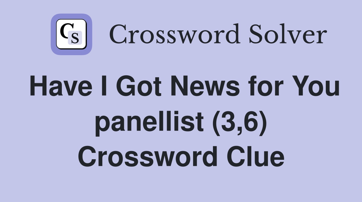 Have I Got News for You panellist (3,6) Crossword Clue