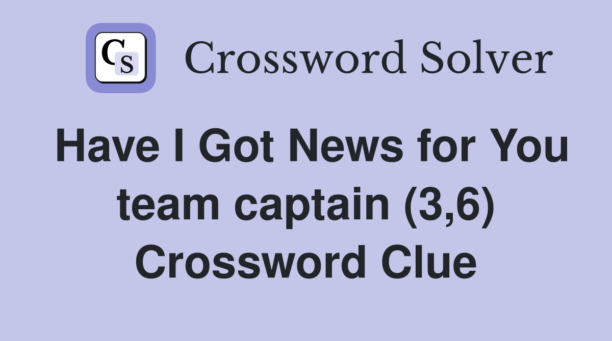 Have I Got News for You team captain (3,6) Crossword Clue