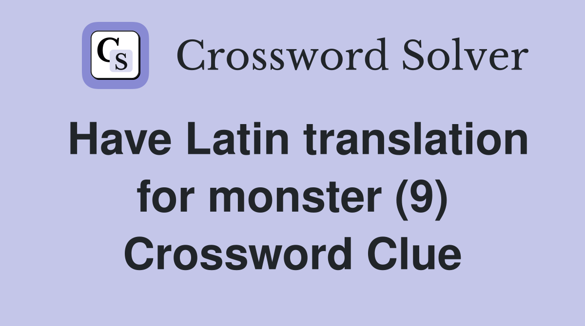 Have Latin translation for monster (9) Crossword Clue
