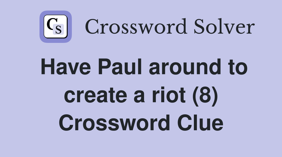 Have Paul around to create a riot (8) Crossword Clue