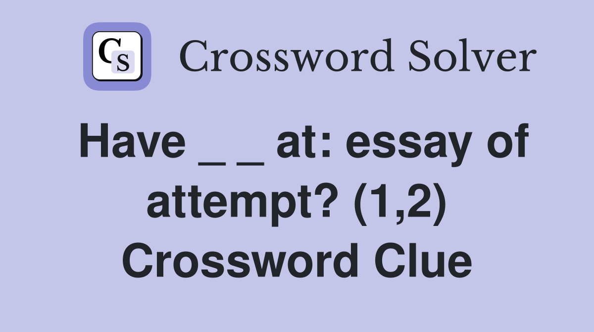 Have _ _ at: essay of attempt? (1,2) Crossword Clue