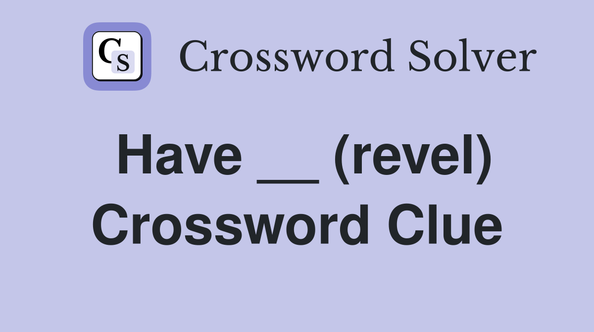 Have __ (revel) Crossword Clue