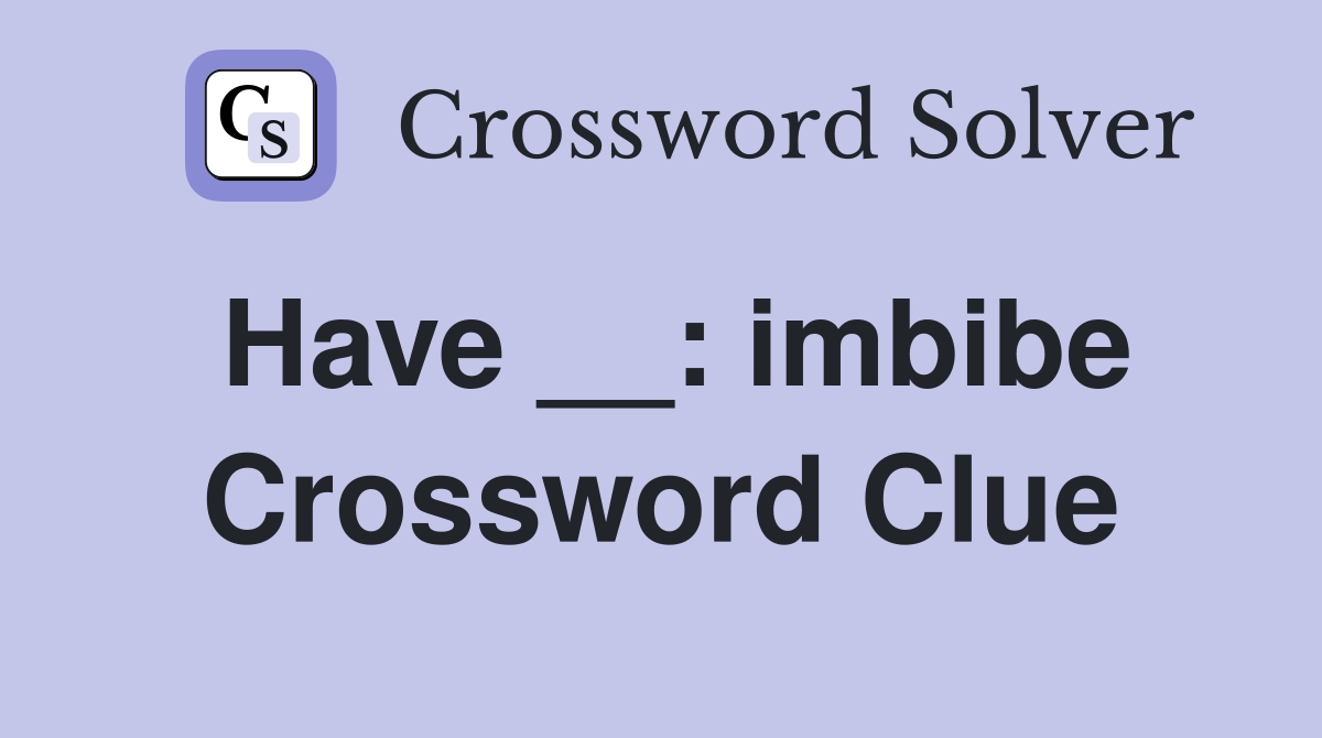 Have __: imbibe Crossword Clue