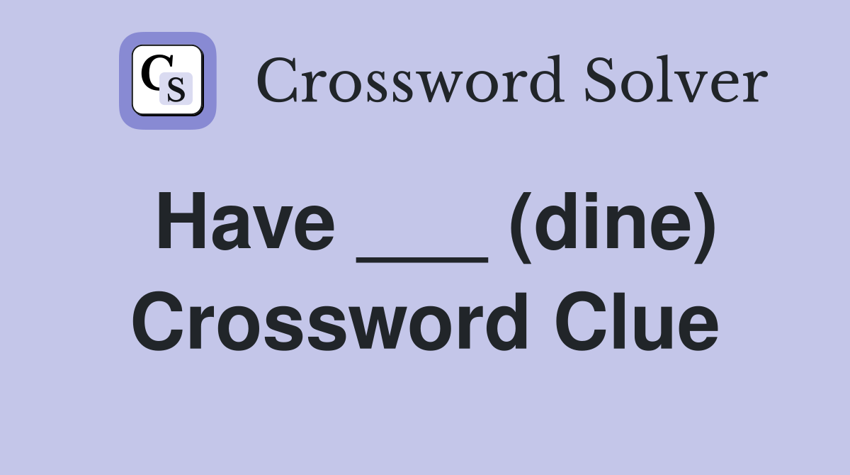 Have ___ (dine) Crossword Clue