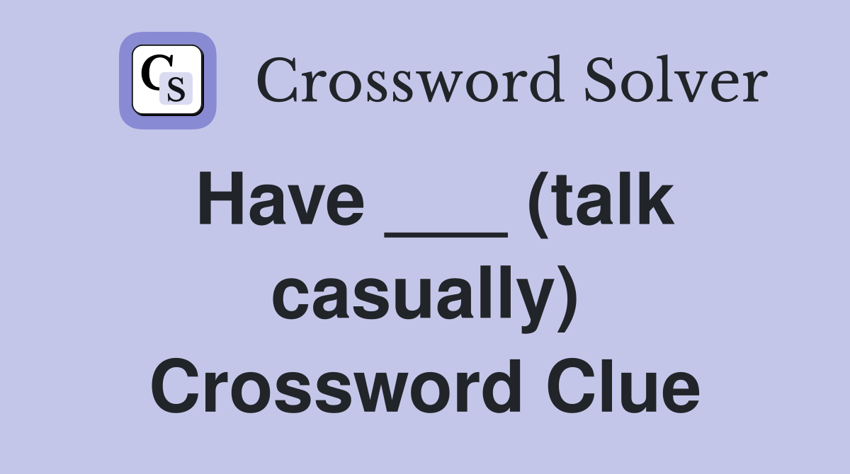 Have ___ (talk casually) Crossword Clue