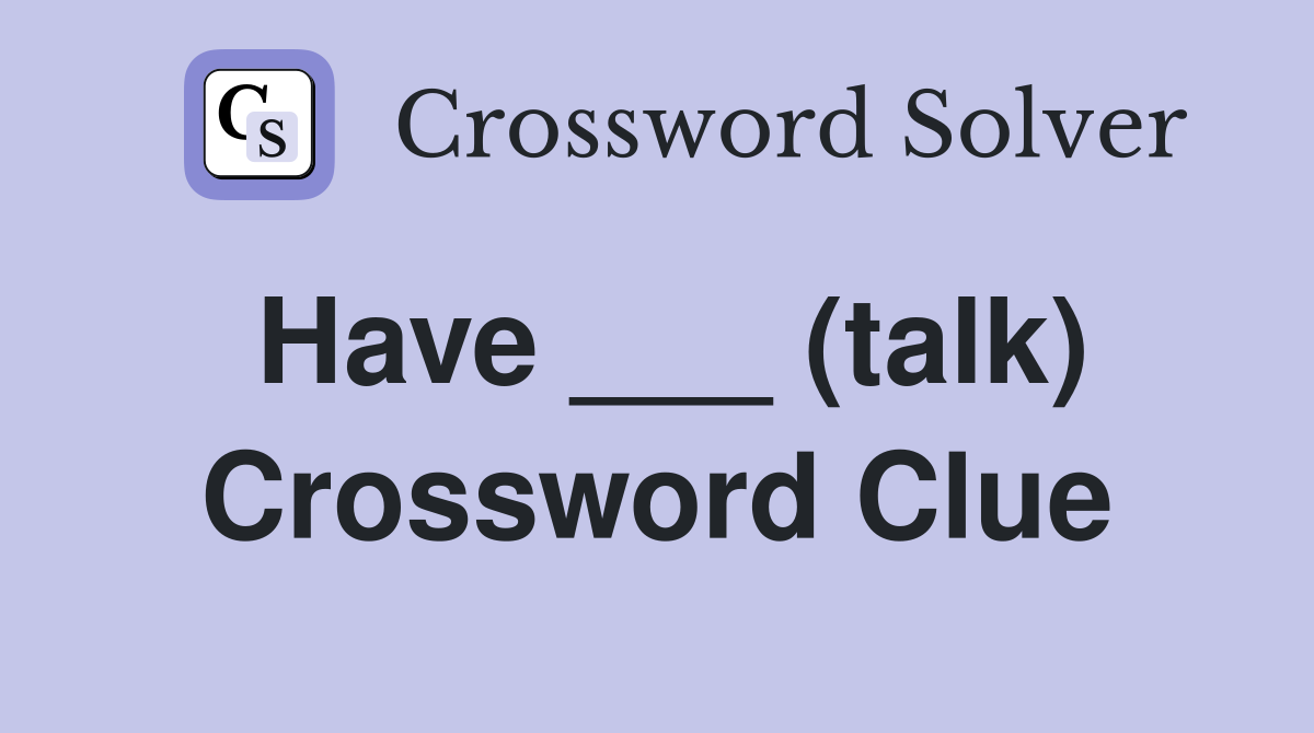 Have ___ (talk) Crossword Clue