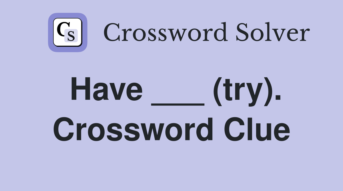 Have ___ (try). Crossword Clue