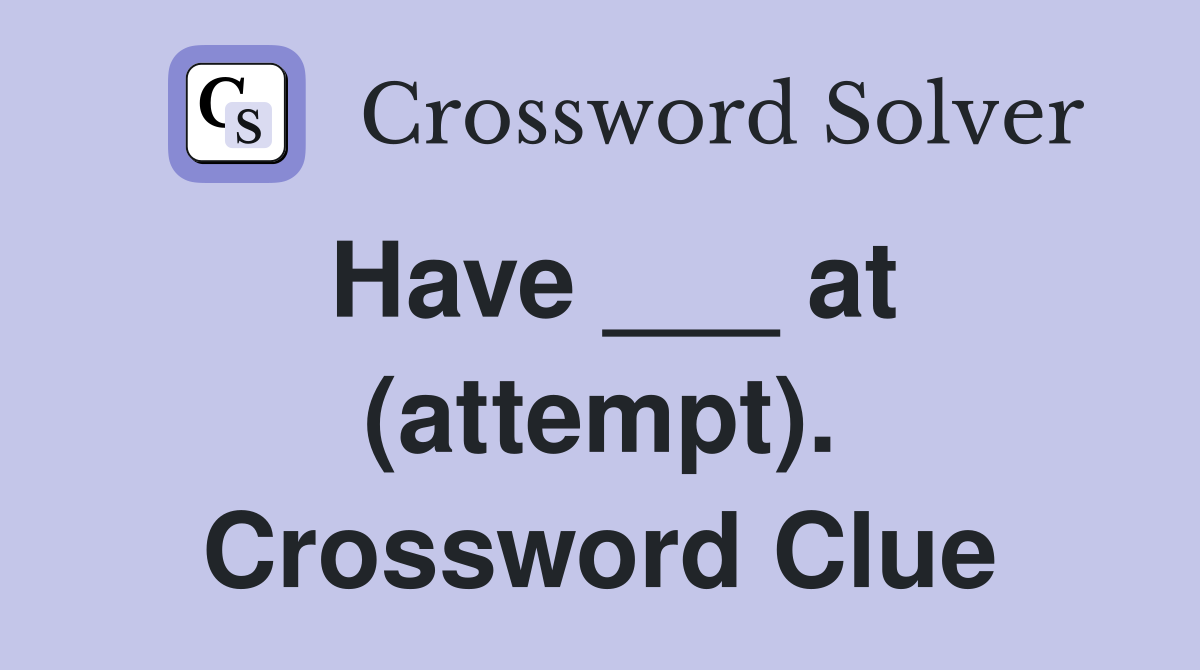 Have ___ at (attempt). Crossword Clue