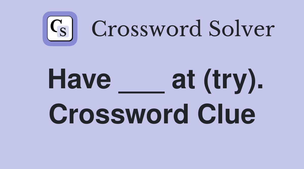 Have ___ at (try). Crossword Clue