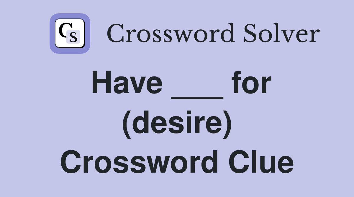Have ___ for (desire) Crossword Clue
