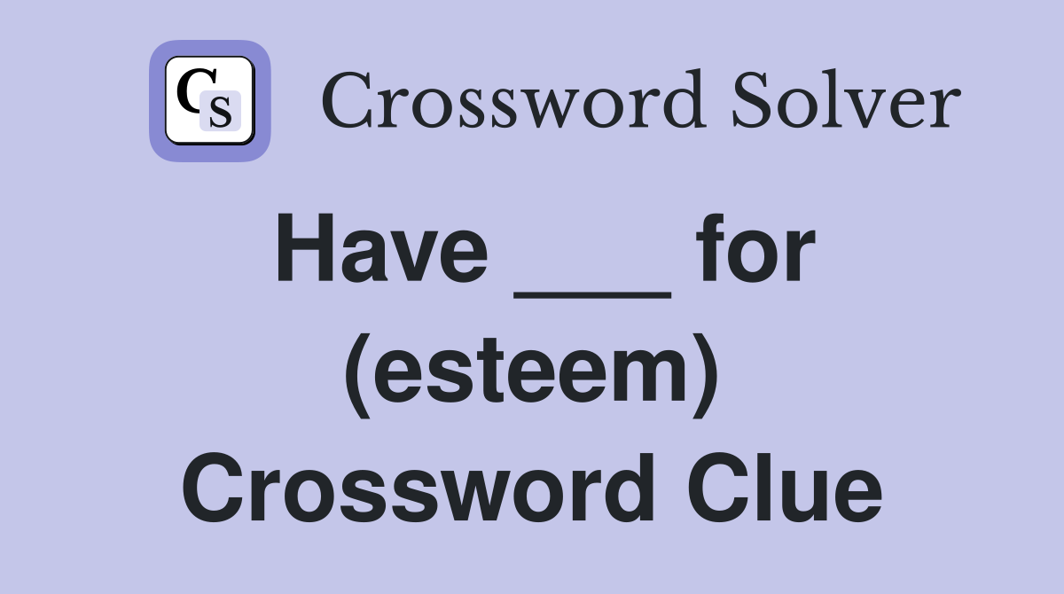 Have ___ for (esteem) Crossword Clue