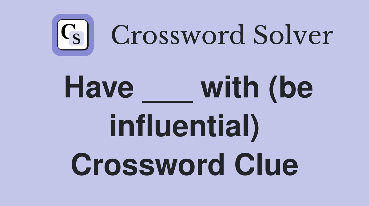 Have ___ with (be influential) Crossword Clue