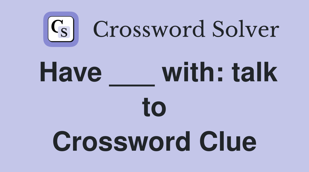 Have ___ with: talk to Crossword Clue