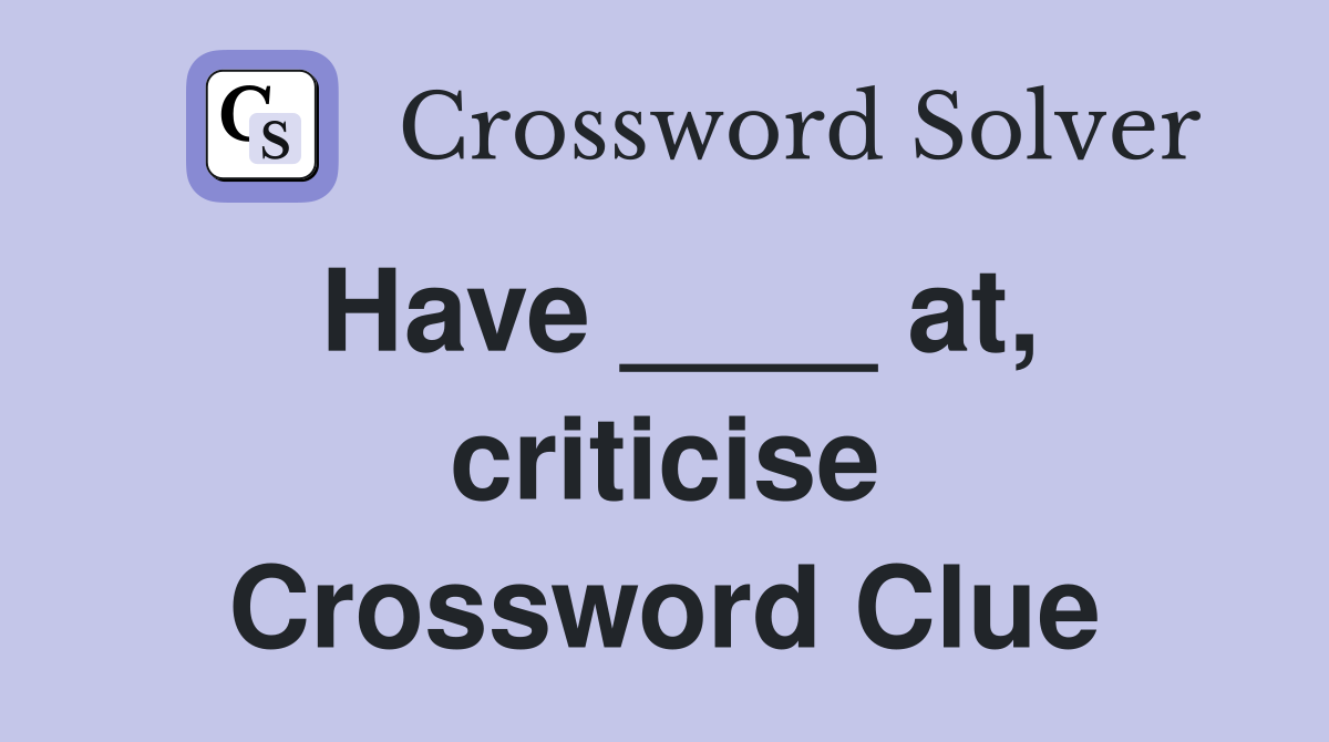 Have ____ at, criticise Crossword Clue