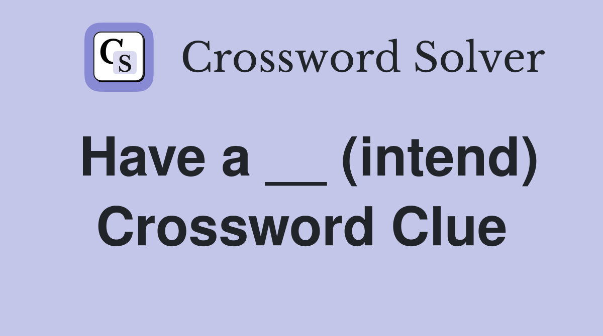 Have a __ (intend) Crossword Clue