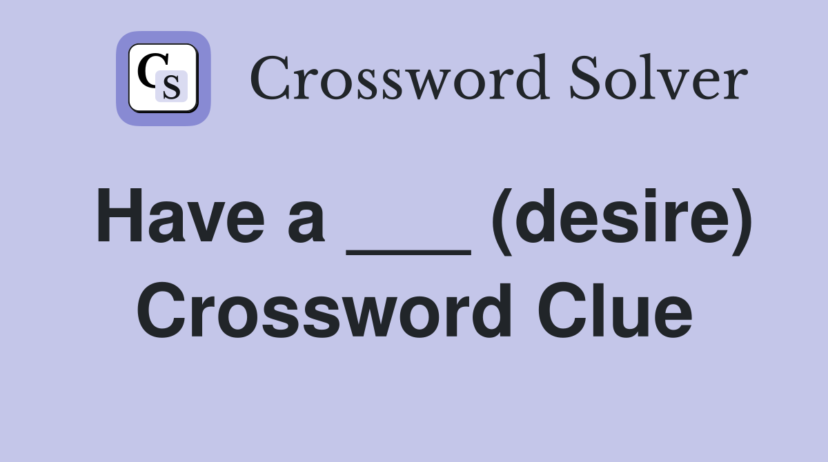 Have a ___ (desire) Crossword Clue