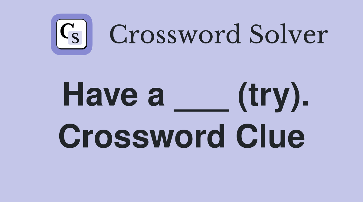 Have a ___ (try). Crossword Clue