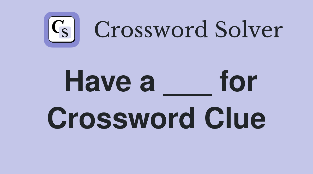 Have a ___ for Crossword Clue