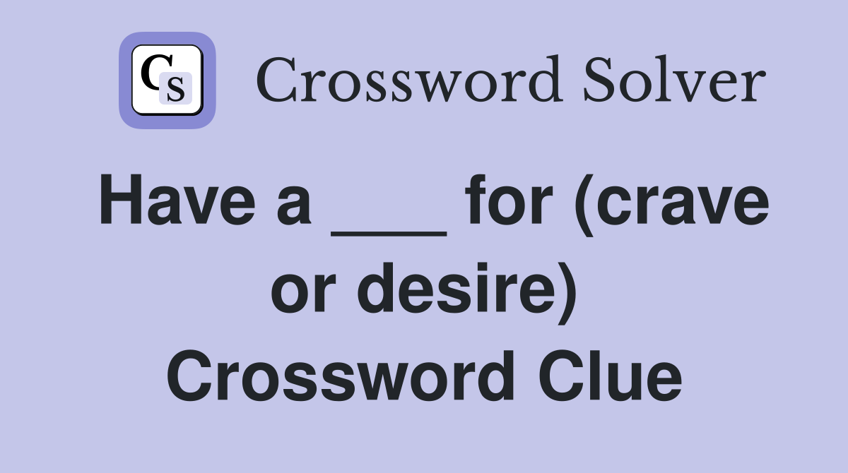 Have a ___ for (crave or desire) Crossword Clue