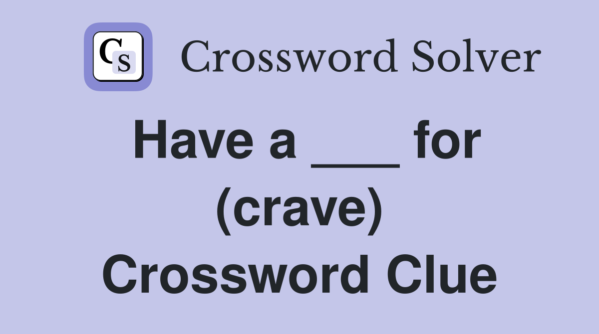 Have a ___ for (crave) Crossword Clue