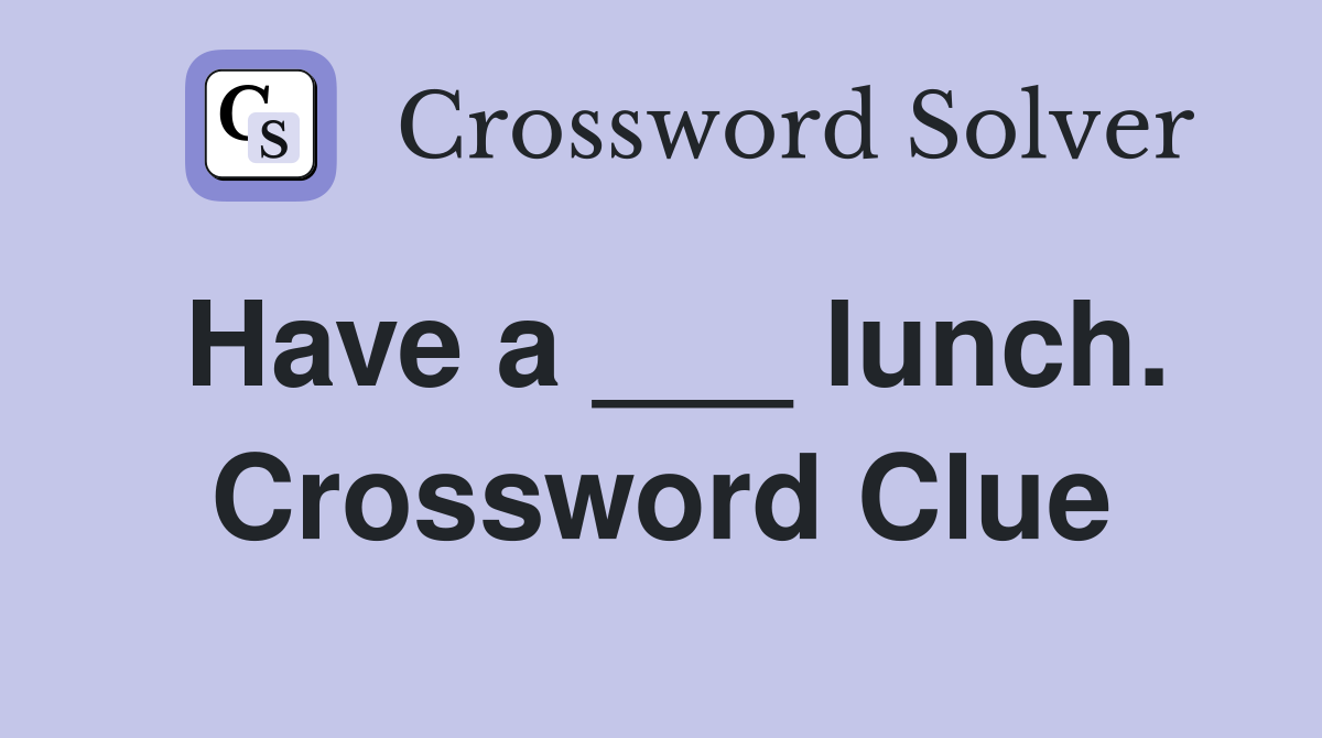 Have a ___ lunch. Crossword Clue