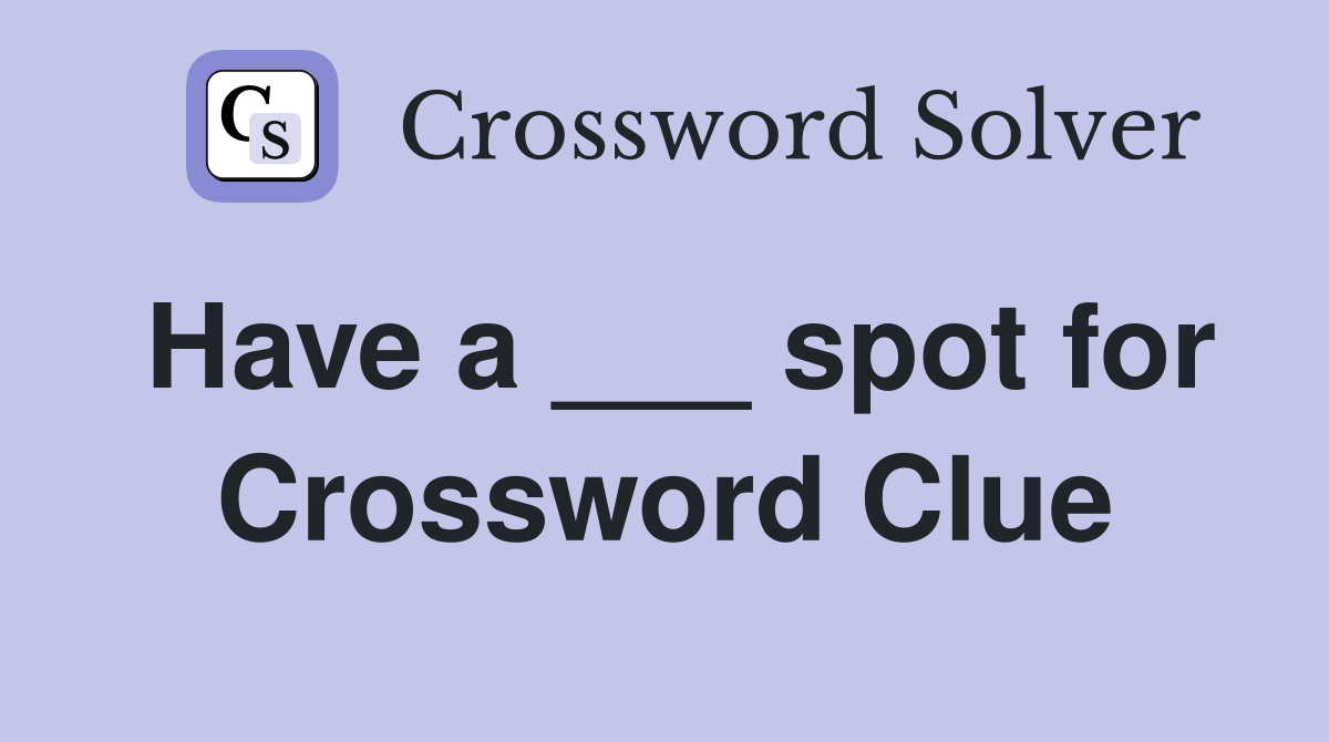 Have a ___ spot for Crossword Clue