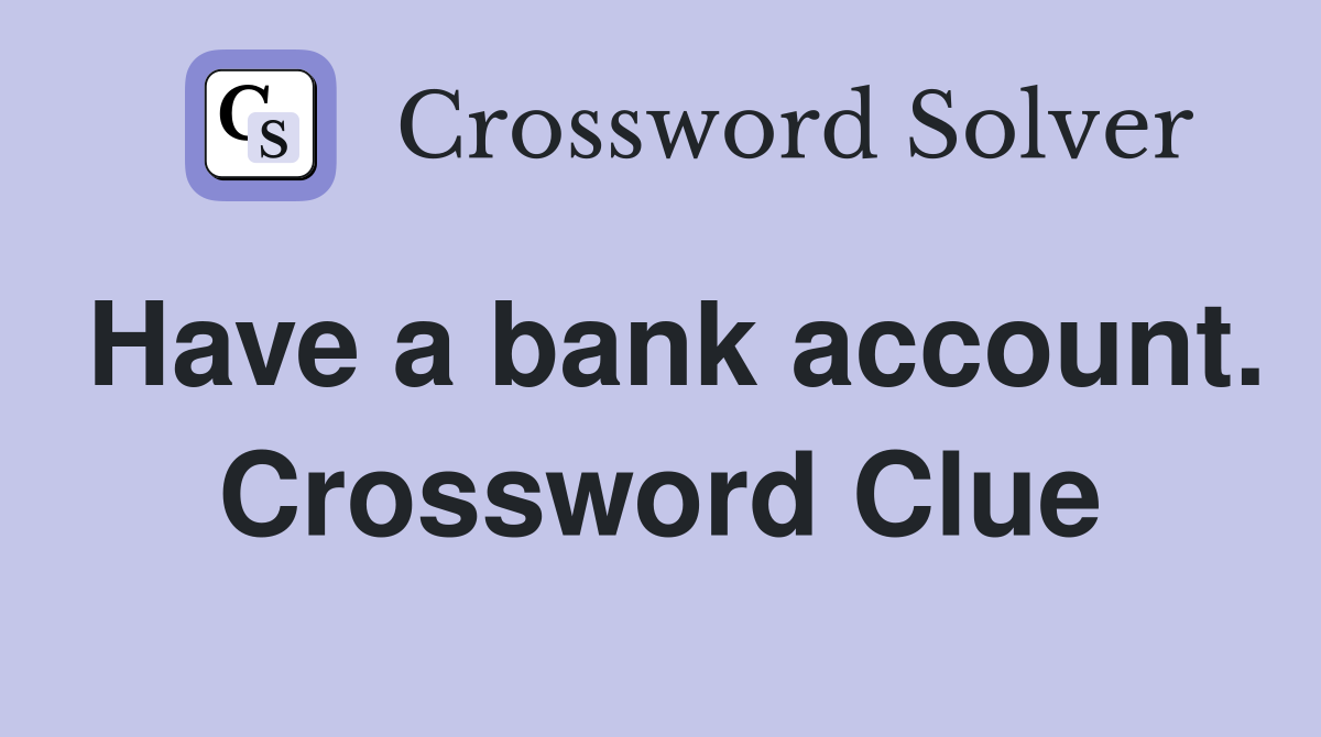 Have a bank account. Crossword Clue