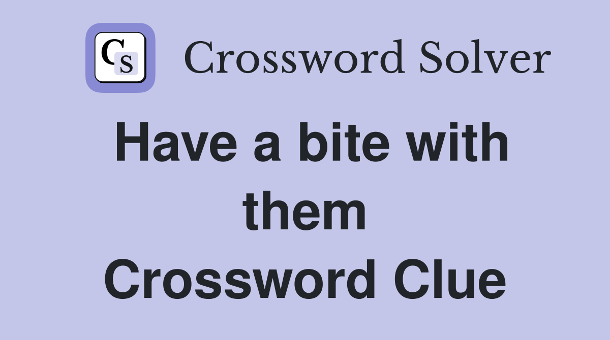 Have a bite with them Crossword Clue