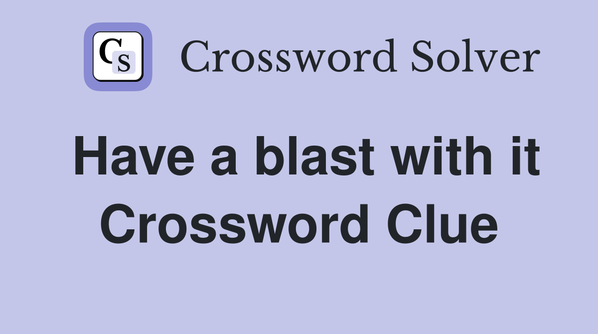 Have a blast with it Crossword Clue