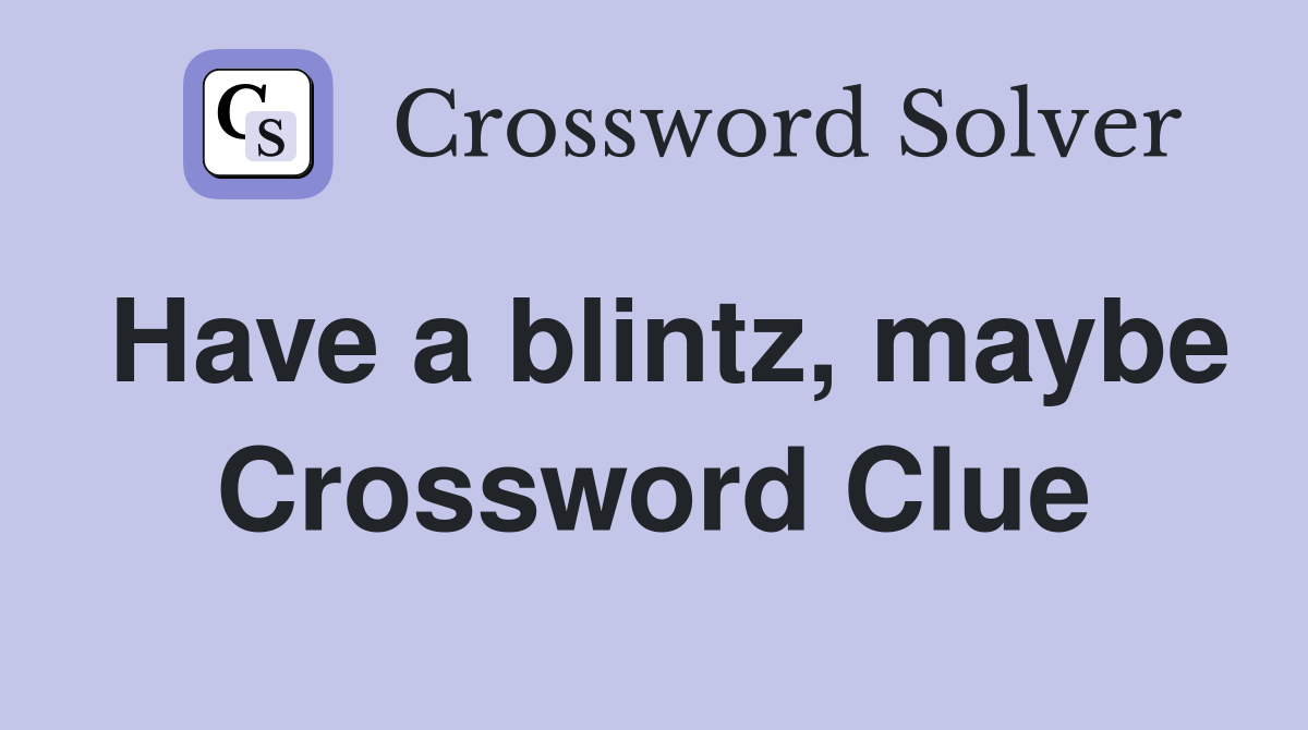 Have a blintz, maybe Crossword Clue