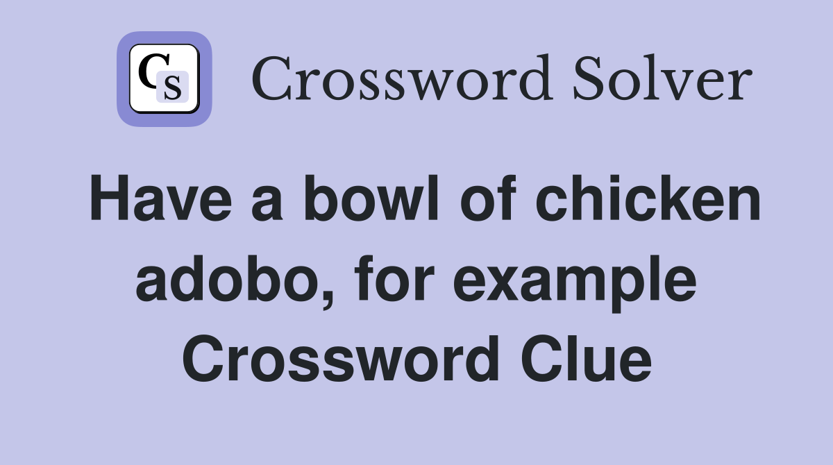 Have a bowl of chicken adobo, for example Crossword Clue