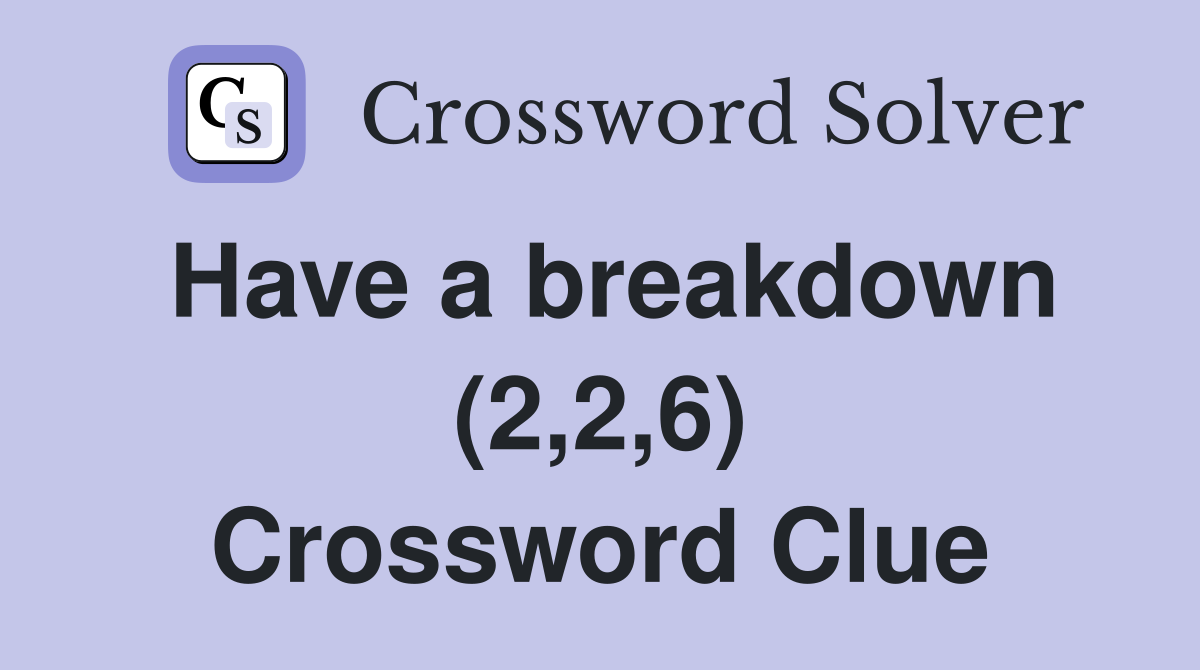 Have a breakdown (2,2,6) Crossword Clue