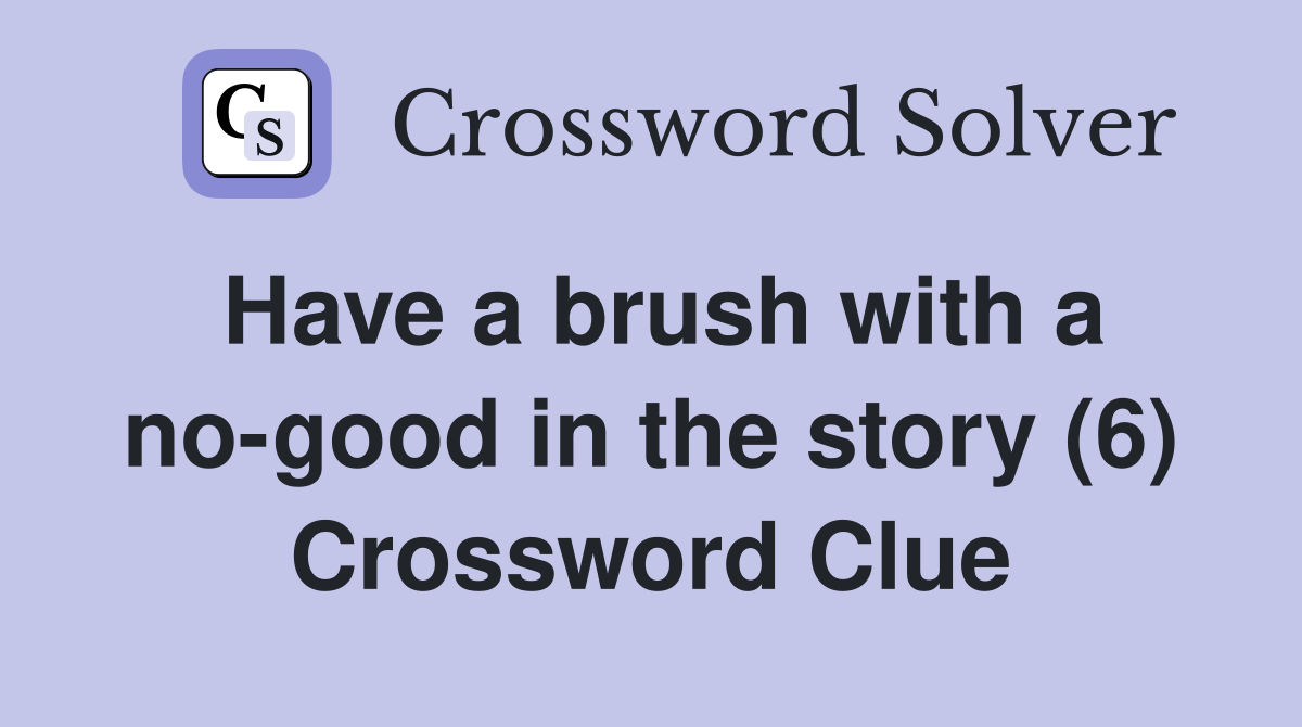 Have a brush with a no-good in the story (6) Crossword Clue