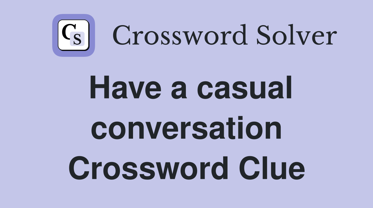 Have a casual conversation Crossword Clue