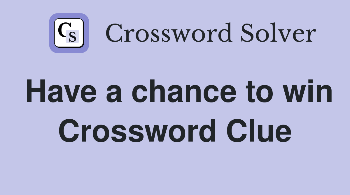 Have a chance to win Crossword Clue