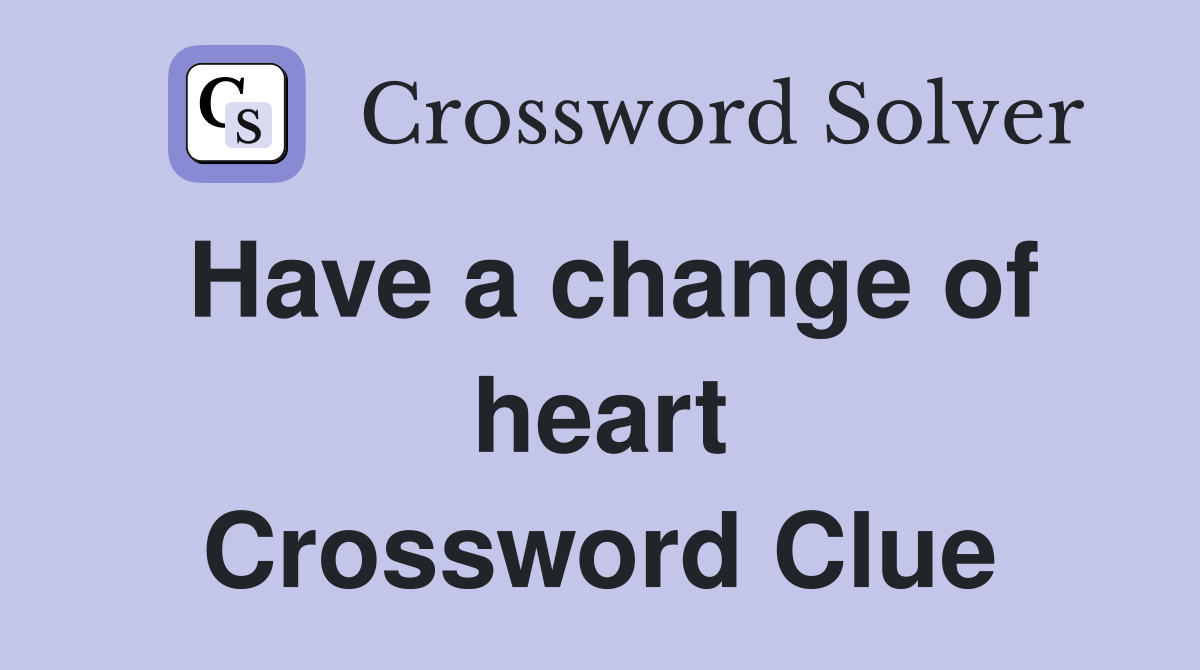 Have a change of heart Crossword Clue