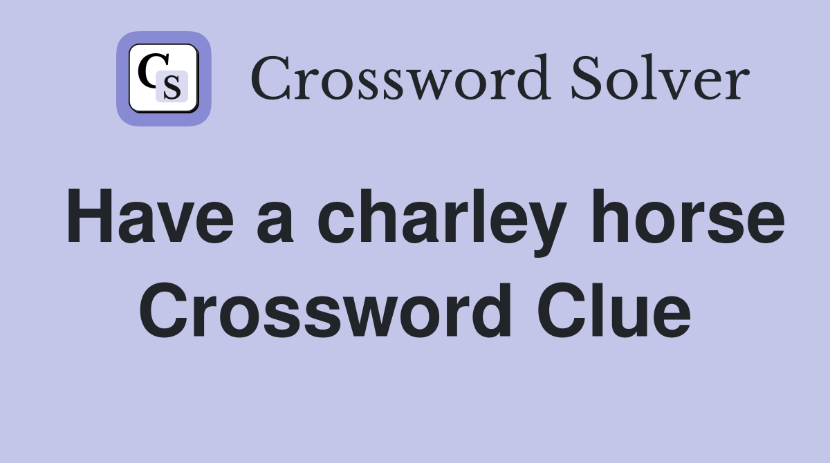 Have a charley horse Crossword Clue